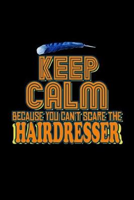 Book cover for Keep calm because you can't scare the hairdresser