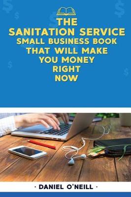 Book cover for The Sanitation Service Small Business Book That Will Make You Money Right Now