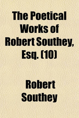 Book cover for The Poetical Works of Robert Southey, Esq. (Volume 10)