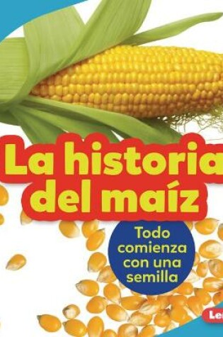 Cover of La historia del maíz (The Story of Corn)