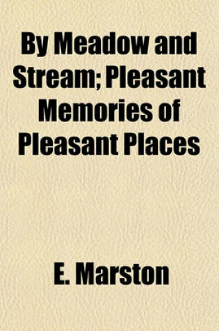 Cover of By Meadow and Stream; Pleasant Memories of Pleasant Places