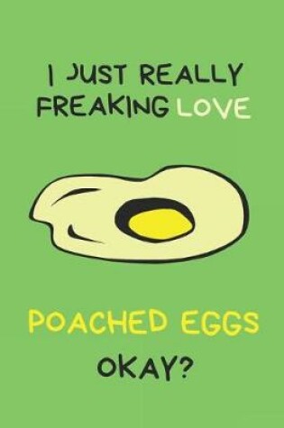 Cover of I Just Really Freaking Love Poached Eggs Okay?