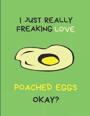 Book cover for I Just Really Freaking Love Poached Eggs Okay?