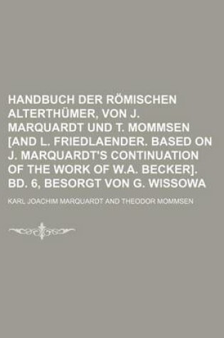 Cover of Handbuch Der Romischen Alterthumer, Von J. Marquardt Und T. Mommsen [And L. Friedlaender. Based on J. Marquardt's Continuation of the Work of W.A. Bec