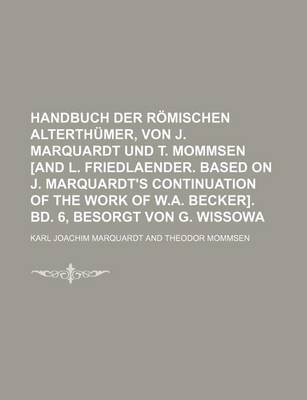 Book cover for Handbuch Der Romischen Alterthumer, Von J. Marquardt Und T. Mommsen [And L. Friedlaender. Based on J. Marquardt's Continuation of the Work of W.A. Bec