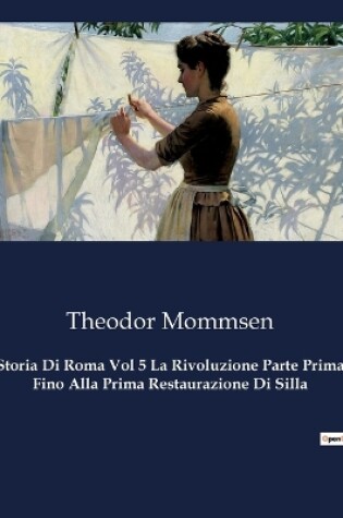 Cover of Storia Di Roma Vol 5 La Rivoluzione Parte Prima Fino Alla Prima Restaurazione Di Silla