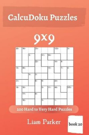 Cover of CalcuDoku Puzzles - 200 Hard to Very Hard Puzzles 9x9 (book 20)