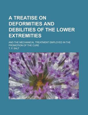 Book cover for A Treatise on Deformities and Debilities of the Lower Extremities; And the Mechanical Treatment Employed in the Promotion of the Cure