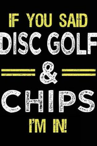 Cover of If You Said Disc Golf & Chips I'm In