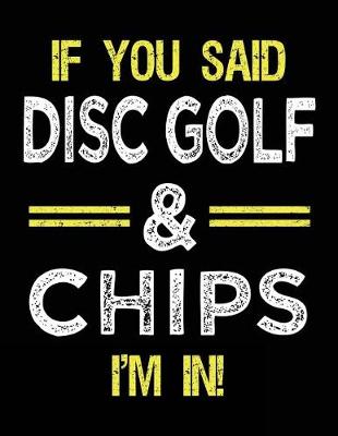 Book cover for If You Said Disc Golf & Chips I'm In