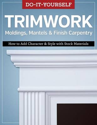 Cover of Do-It-Yourself Trimwork Moldings, Mantels & Finish Carpentry