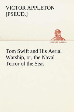 Cover of Tom Swift and His Aerial Warship, or, the Naval Terror of the Seas