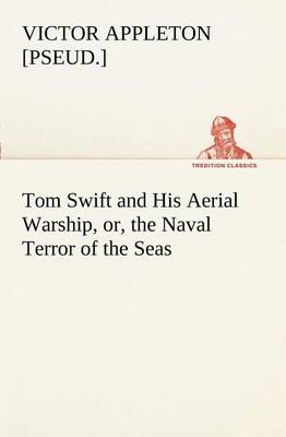 Book cover for Tom Swift and His Aerial Warship, or, the Naval Terror of the Seas