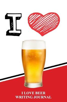 Book cover for I Love Beer Writing Journal