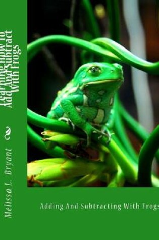 Cover of Learning How To Add And Subtract With Frogs