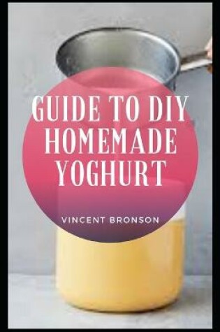 Cover of Guide to DIY Homemade Yoghurt