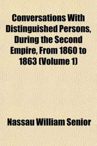 Cover of Conversations with Distinguished Persons, During the Second Empire, from 1860 to 1863 (Volume 1)