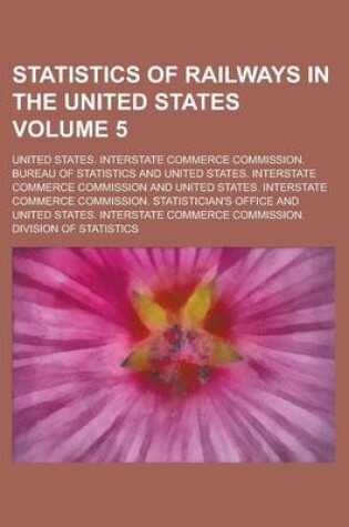 Cover of Statistics of Railways in the United States Volume 5