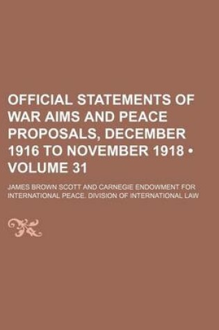 Cover of Official Statements of War Aims and Peace Proposals, December 1916 to November 1918 (Volume 31)