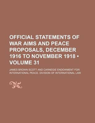 Book cover for Official Statements of War Aims and Peace Proposals, December 1916 to November 1918 (Volume 31)