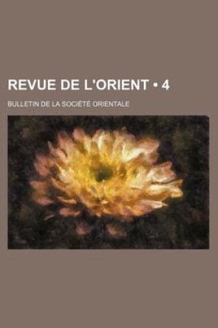 Cover of Revue de L'Orient (4); Bulletin de La Societe Orientale