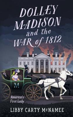 Cover of Dolley Madison and the War of 1812