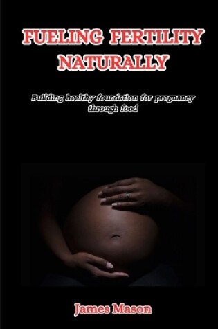 Cover of Fueling Fertility Naturally