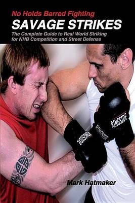 Book cover for No Holds Barred Fighting: Savage Strikes: The Complete Guide to Real World Striking for NHB Competition and Street Defense