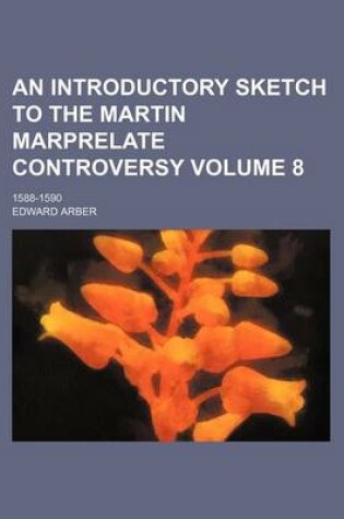 Cover of An Introductory Sketch to the Martin Marprelate Controversy Volume 8; 1588-1590