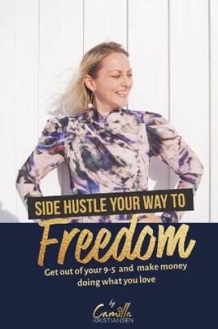 Cover of Side hustle your way to freedom!