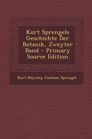 Cover of Kurt Sprengels Geschichte Der Botanik, Zweyter Band