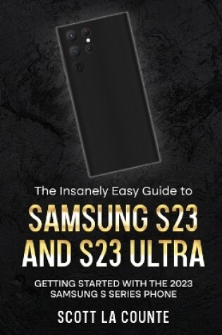 Cover of The Insanely Easy Guide to Samsung S23 and S23 Ultra