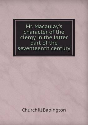 Book cover for Mr. Macaulay's Character of the Clergy in the Latter Part of the Seventeenth Century