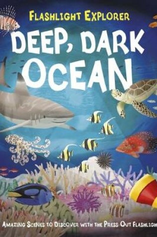 Cover of Flashlight Explorer Deep, Dark Ocean