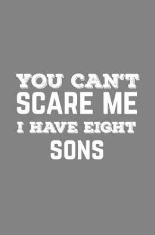 Cover of You Can't Scare Me I Have Eight Sons