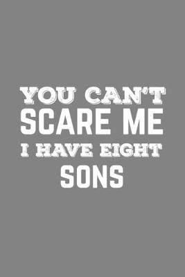 Book cover for You Can't Scare Me I Have Eight Sons