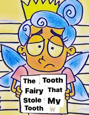 Book cover for The Tooth fairy that stole my Tooth