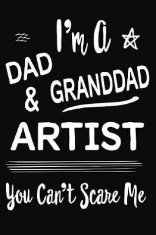 Cover of I'm A Dad GrandDad & Artist You Can't Scare Me