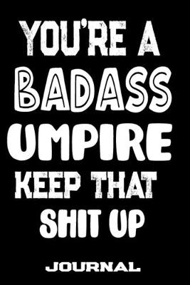 Book cover for You're A Badass Umpire Keep That Shit Up