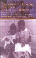 Book cover for Dreaming in Color, Living in Black and White: Our Own Stories of Growing Up Black in America