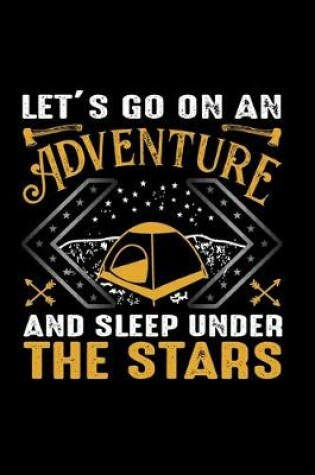 Cover of Let's Go On An Adventure & Sleep Under The Stars