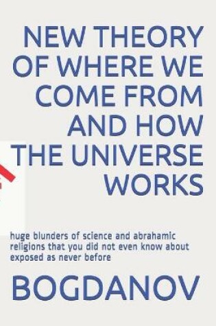 Cover of New Theory of Where We Come from and How the Universe Works