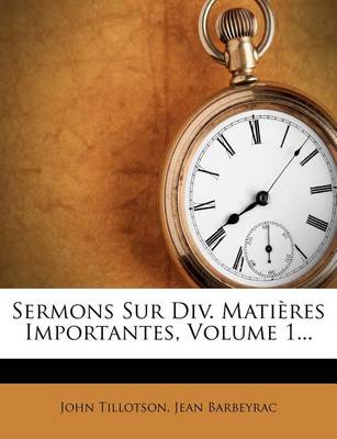 Book cover for Sermons Sur DIV. Matieres Importantes, Volume 1...