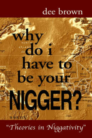 Cover of Why Do I Have to Be Your Nigger?