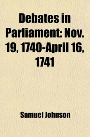 Cover of Debates in Parliament (Volume 1); Nov. 19, 1740-April 16, 1741