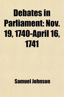 Book cover for Debates in Parliament (Volume 1); Nov. 19, 1740-April 16, 1741