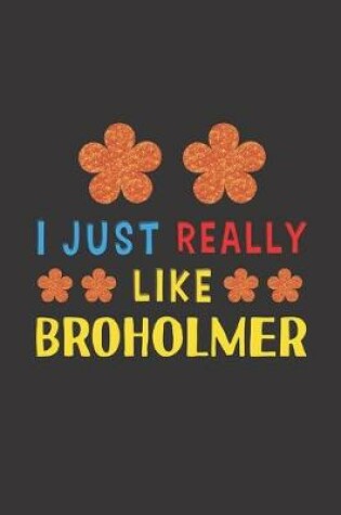 Cover of I Just Really Like Broholmer