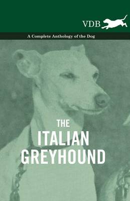 Book cover for The Italian Greyhound - A Complete Anthology of the Dog