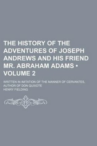 Cover of The History of the Adventures of Joseph Andrews and His Friend Mr. Abraham Adams (Volume 2); Written in Imitation of the Manner of Cervantes, Author of Don Quixote