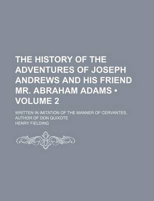 Book cover for The History of the Adventures of Joseph Andrews and His Friend Mr. Abraham Adams (Volume 2); Written in Imitation of the Manner of Cervantes, Author of Don Quixote